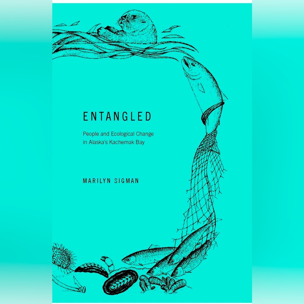 NEW Entangled People & Ecological Change in Alaska - Book by Marilyn Sigman